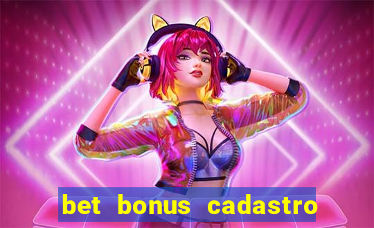 bet bonus cadastro sem deposito